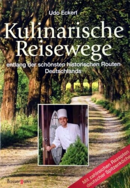 Kulinarische Reisewege entlang der schönsten historischen Routen Deutschlands von Udo Eckert